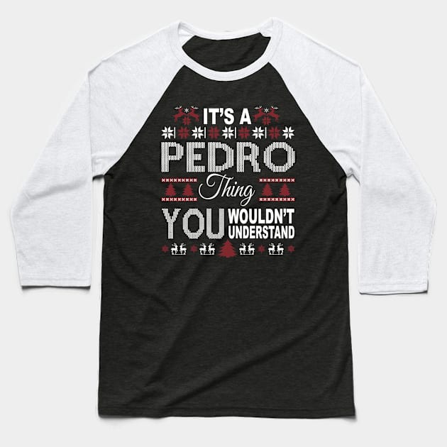 It's PEDRO Thing You Wouldn't Understand Xmas Family Name Baseball T-Shirt by Salimkaxdew